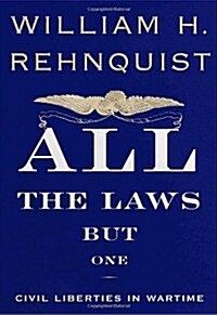 All the Laws but One: Civil Liberties in Wartime (Hardcover, 1st)