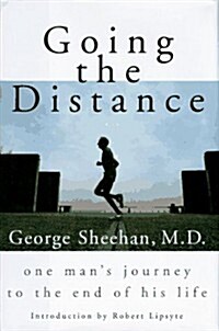 Going the Distance: One Mans Journey to the End of His Life (Hardcover, 1st)