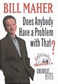 Does Anybody Have a Problem with That?:: Politically Incorrects Greatest Hits (Hardcover, 1st)