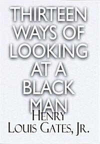 Thirteen Ways of Looking at a Black Man (Hardcover, 1st)