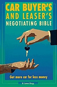 Car Buyers and Leasers Negotiating Bible: Get More Car For Less Money (Paperback, 1st)