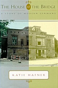 The House at the Bridge: A Story of Modern Germany (Hardcover)