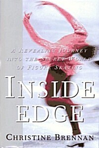 INSIDE EDGE: A Revealing Journey Into the Secret World of Figure Skating (Hardcover)