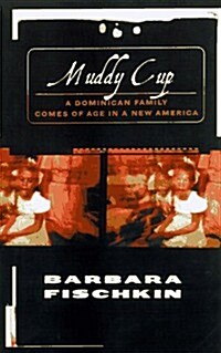 MUDDY CUP: A Dominican Family Comes of Age in a New America (Hardcover)