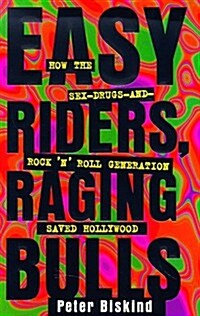 Easy Riders Raging Bulls: How the Sex-Drugs-And Rock N Roll Generation Saved Hollywood (Hardcover, 1ST)
