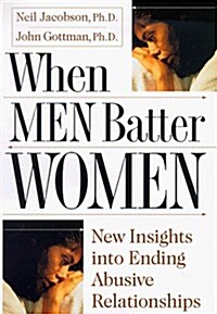 When Men Batter Women: New Insights into Ending Abusive Relationships (Hardcover, 1st)