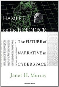 Hamlet on the Holodeck: The Future of Narrative in Cyberspace (Hardcover, 1ST)