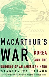 MacArthurs War : Korea and the Undoing of an American Hero (Hardcover, First Edition)
