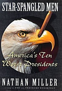 Star Spangled Men: Americas Ten Worst Presidents (Hardcover, 1st)