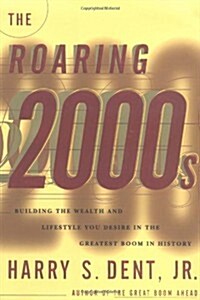 The Roaring 2000s: Building the Wealth and Life Style You Desire in the Greatest Boom in History (Hardcover)