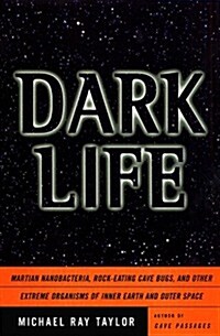 [중고] Dark Life: Martian Nanobacteria, Rock-Eating Cave Bugs, and Other Extreme Organisms of Inner Earth and Outer Space (Hardcover, 1ST)