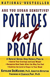 Potatoes Not Prozac, A Natural Seven-Step Dietary Plan to Stabilize the Level of Sugar in Your Blood, Control Your Cravings and Lose Weight, and Recog (Paperback, 1st Fireside)