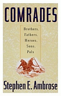 Comrades: Brothers, Fathers, Heroes, Sons, Pals (Hardcover, First Edition)