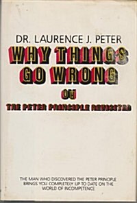 Why Things Go Wrong or the Peter Principle Revisited (Hardcover, 1st)