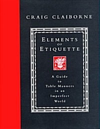 Elements of Etiquette: A Guide to Table Manners in an Imperfect World (Hardcover, 1st)
