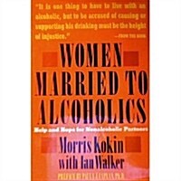 Women Married to Alcoholics: Help and Hope for Nonalcoholic Partners (Hardcover, 1st)