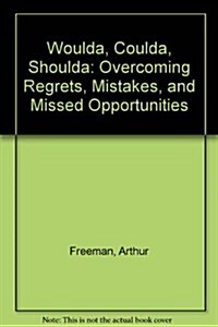 Woulda, Coulda, Shoulda: Overcoming Regrets, Mistakes, and Missed Opportunities (Silver arrow books) (Hardcover, 1st)