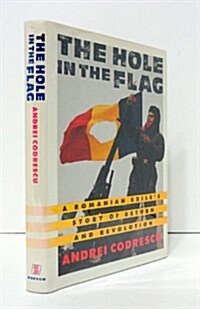 The Hole in the Flag: A Romanian Exiles Story of Return and Revolution (Hardcover, 1st)