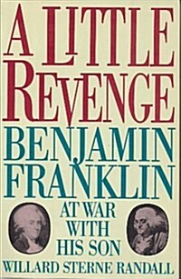 A Little Revenge: Benjamin Franklin at War With His Son (Paperback)