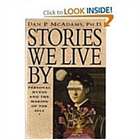 The Stories We Live by: Personal Myths and the Making of the Self (Hardcover, 1st)