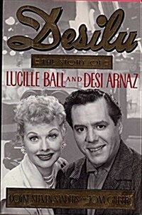 Desilu: The Story of Lucille Ball and Desi Arnaz (Hardcover, 1st)