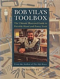 Bob Vilas Toolbox: The Ultimate Illustrated Guide to Portable Hand and Power Tools (Hardcover, 1st)