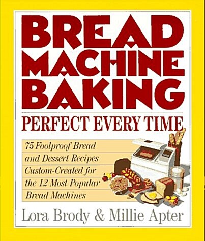 Bread Machine Baking: Perfect Every Time (Spiral, 1st)