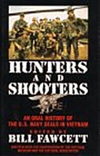 Hunters & Shooters: An Oral History of the U.S. Navy SEALS in Vietnam (Hardcover, 1st)