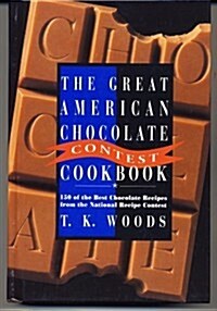 The Great American Chocolate Contest Cookbook: 150 Of the Best Chocolate Recipes from the National Recipe Contest (Hardcover, 1st)