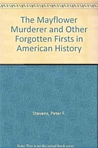 The Mayflower Murderer and Other Forgotten Firsts in American History (Paperback)