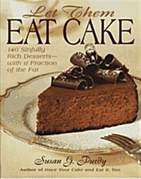 Let Them Eat Cake: 140 Sinfully Rich Desserts-With a Fraction of the Fat (Hardcover, 1st)