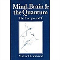 Mind, Brain and the Quantum: The Compound I (Paperback)