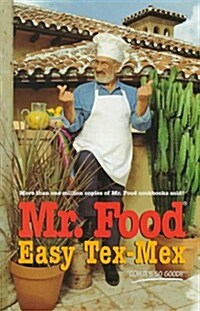 Mr.Food Easy Tex-Mex: Mr. Food Shares More Than 150 Fun, Festive Tex-Mex Recipes (Hardcover, 1st)