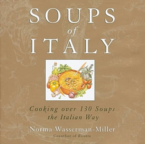 Soups of Italy: Cooking over 130 Soups the Italian Way (Hardcover, 1st)