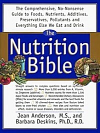 The Nutrition Bible: The Comprehensive, No-Nonsense Guide To Foods, Nutrients, Additives, Preservatives, Pollutants And E (Paperback)