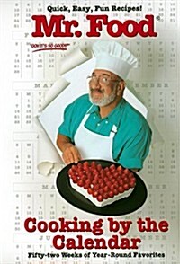 Mr. Food Cooking By the Calendar: Fifty-Two Weeks of Year-round Favorites (Hardcover, 1st)