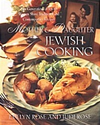 Mother and Daughter Jewish Cooking: Two Generations Of Jewish Women Share Traditional And Contemporary Recipes (Hardcover)