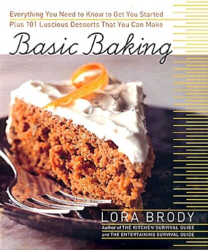Basic Baking:  Everything You Need to Know to Start Baking plus 101 Luscious Dessert Recipes that Anyone Can Make (Hardcover, 1ST)