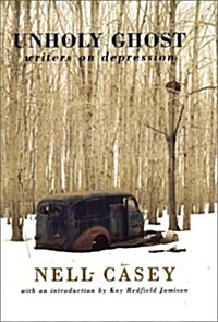 Unholy Ghost: Writers on Depression (Hardcover, 1st)