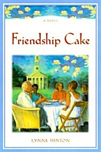 Friendship Cake: A Novel (Hardcover, 1st, Deckle Edge)