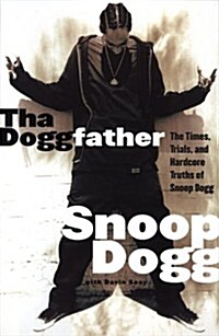 Tha Doggfather: The Times, Trials, And Hardcore Truths Of Snoop Dogg (Hardcover, First Edition)