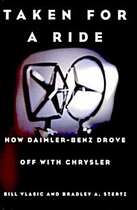 Taken for a Ride : How Daimler-Benz Drove off with Chrysler (Hardcover, 1ST)