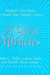 A Gift of Miracles: Magical True Stories To Touch Your Familys Heart (Hardcover, 1st)