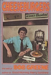 Cheeseburgers: The Best of Bob Greene (Hardcover, 1st)