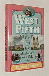 West of Fifth: The Rise and Fall and Rise of Manhattans West Side, an Illustrated History (Hardcover, 1st)
