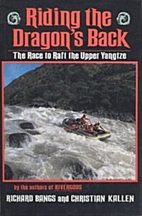 Riding the Dragons Back: The Race to Raft the Upper Yangtze (Hardcover, 1ST)
