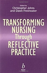 Transforming Nursing Through Reflective Practice (Paperback, 1st)