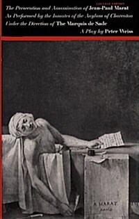 The Persecution and Assassination of Jean-Paul Marat As Performed by the Inmates of the Asylum of Charenton Under the Direction of the Marquis De Sade (Paperback, 1st American Ed)