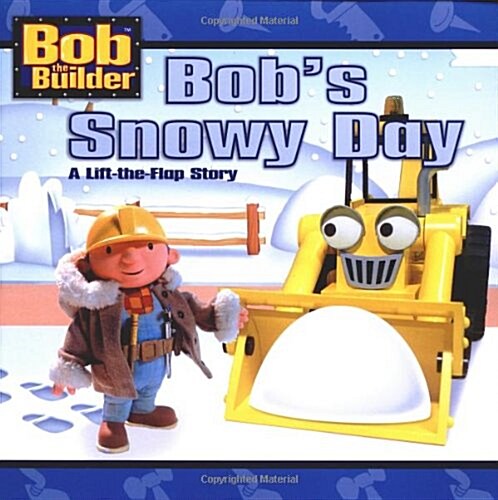 Bobs Snowy Day (Bob the Builder) (A Lift-the-Flap Story) (Paperback, Ltf)