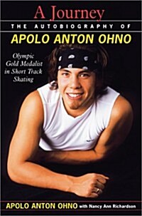 A Journey The Autobiography of Apolo Anton Ohno (Hardcover, 1St Edition)